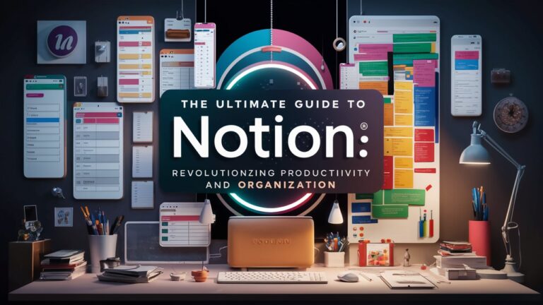 The Ultimate Guide to Notion: Revolutionizing Productivity and Organization